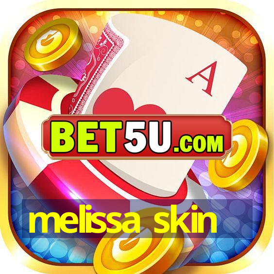 melissa skin